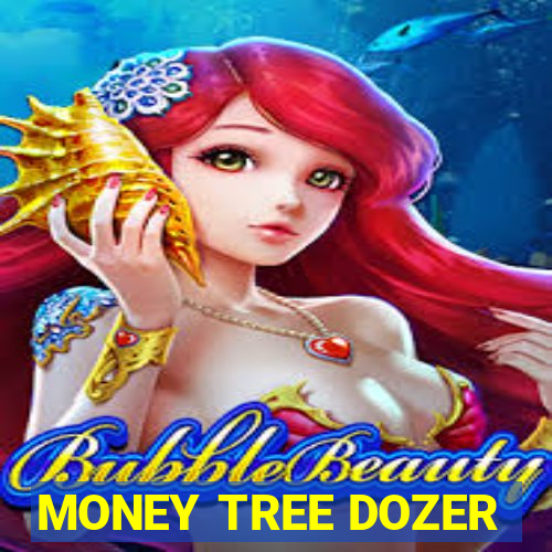 MONEY TREE DOZER